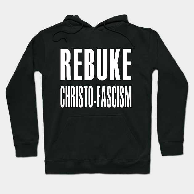 REBUKE CHRISTO-FASCISM Hoodie by Thinkblots